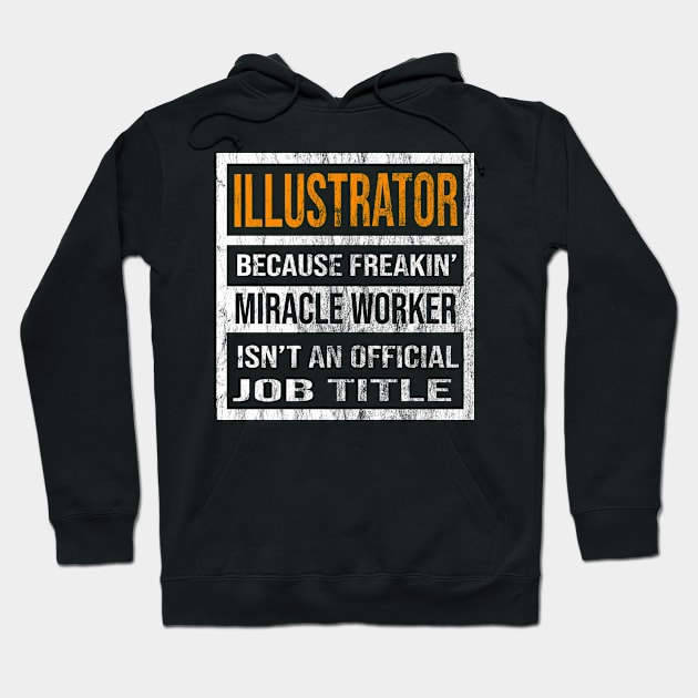 Illustrator Because Freakin Miracle Worker Is Not An Official Job Title Hoodie by familycuteycom